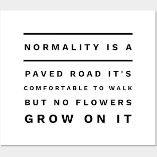 normality is a paved road it's comfortable to walk but no flowers grow on it Posters and Art